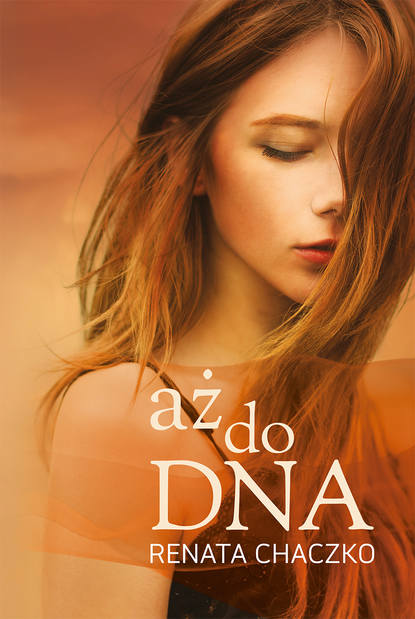 Renata Chaczko - Aż do DNA