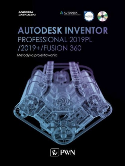 Andrzej Jaskulski - Autodesk Inventor Professional 2019PL / 2019+ / Fusion 360. Metodyka projektowania