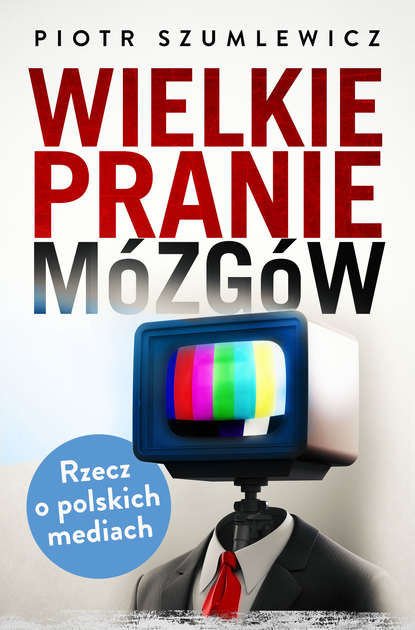 Piotr Szumlewicz - Wielkie pranie mózgów