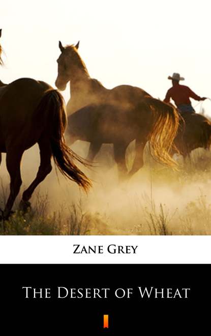 Zane Grey - The Desert of Wheat