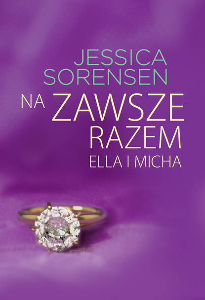 Jessica  Sorensen - Na zawsze razem. Ella i Micha