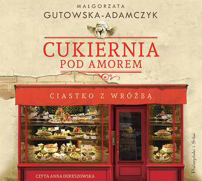 Małgorzata Gutowska-Adamczyk - Cukiernia Pod Amorem. Ciastko z wróżbą