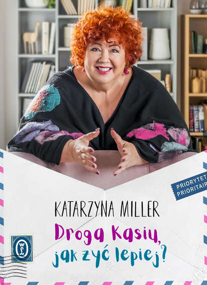 Katarzyna Miller - Droga Kasiu, jak żyć lepiej?