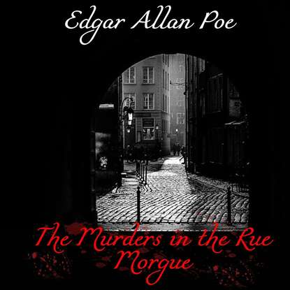 Эдгар Аллан По - The Murders in the Rue Morgue
