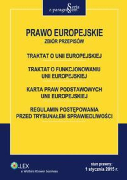 

Prawo Europejskie. Traktat o Unii Europejskiej. Traktat o funkcjonowaniu Unii Europejskiej. Karta praw podstawowych Unii Europejskiej. Regulamin postępowania przed Trybunałem Sprawiedliwości