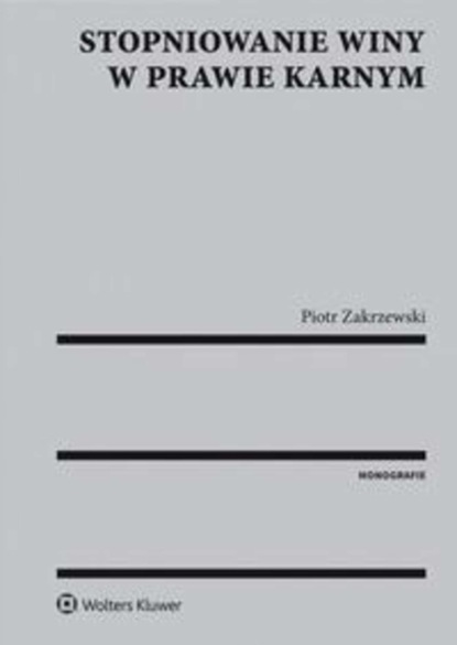 Piotr Zakrzewski - Stopniowanie winy w prawie karnym