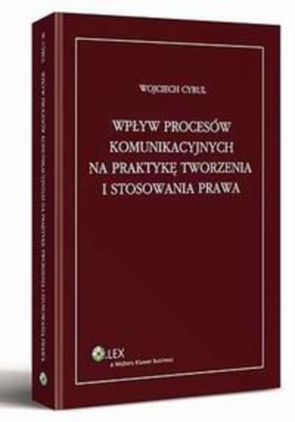 

Wpływ procesów komunikacyjnych na praktykę tworzenia i stosowania prawa