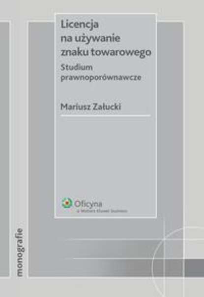 Mariusz Załucki - Licencja na używanie znaku towarowego. Studium prawnoporównawcze