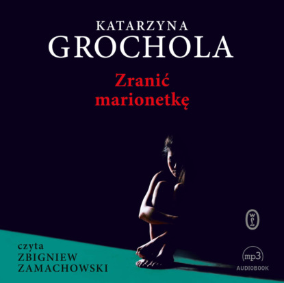 Katarzyna Grochola - Zranić marionetkę