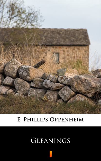 E. Phillips Oppenheim - Gleanings