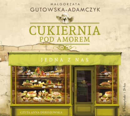 Małgorzata Gutowska-Adamczyk - Cukiernia Pod Amorem. Jedna z nas