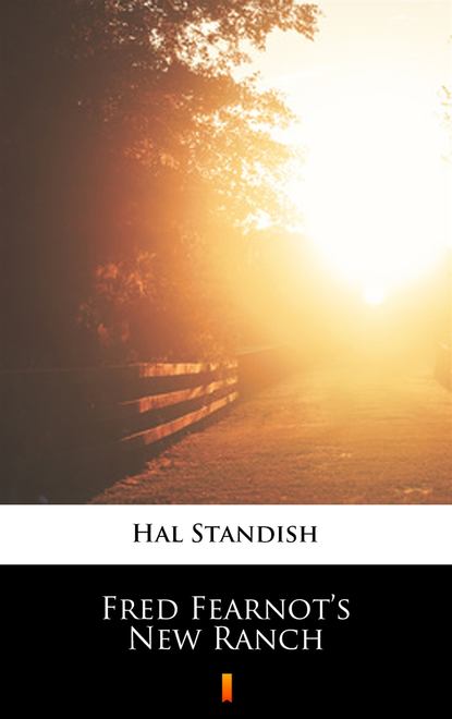 Hal Standish — Fred Fearnot’s New Ranch