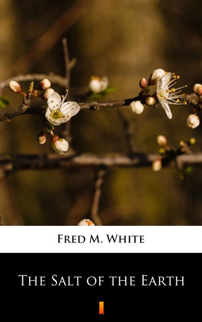 Fred M. White — The Salt of the Earth