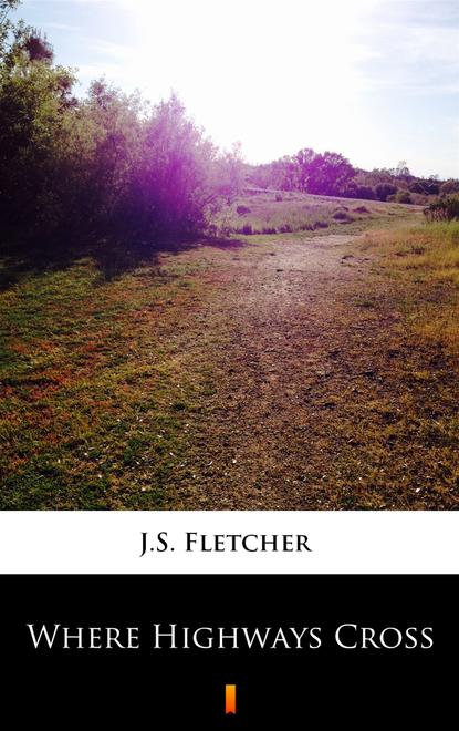 J.S. Fletcher — Where Highways Cross