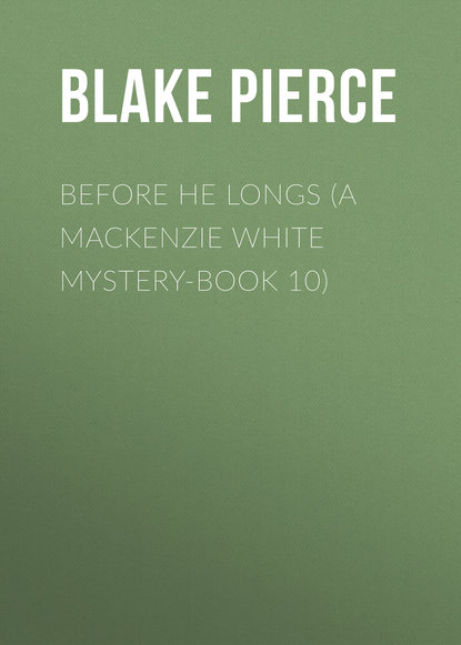 

Before He Longs (A Mackenzie White Mystery-Book 10)
