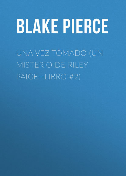 

Una Vez Tomado (Un Misterio de Riley Paige--Libro #2)