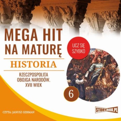 

Mega hit na maturę. Historia 6. Rzeczpospolita Obojga Narodów. XVII wiek