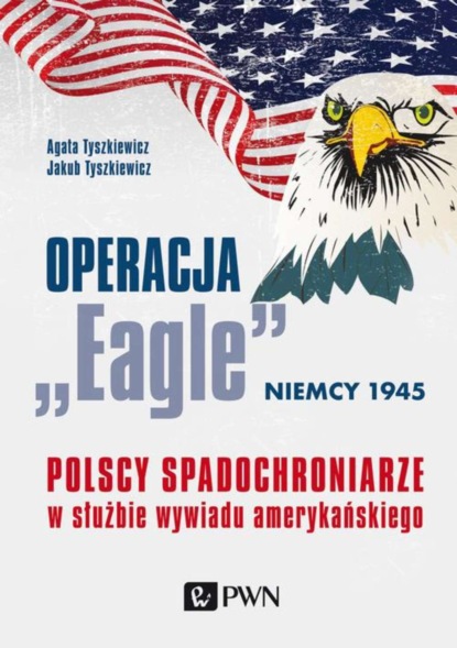 Jakub Tyszkiewicz - Operacja „Eagle”. Niemcy 1945