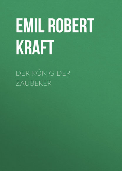 Der König der Zauberer (Emil Robert Kraft). 