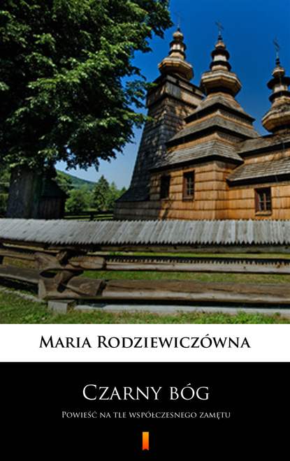 Maria Rodziewiczówna - Czarny bóg