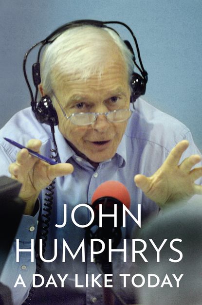 A Day Like Today: Memoirs (John  Humphrys). 