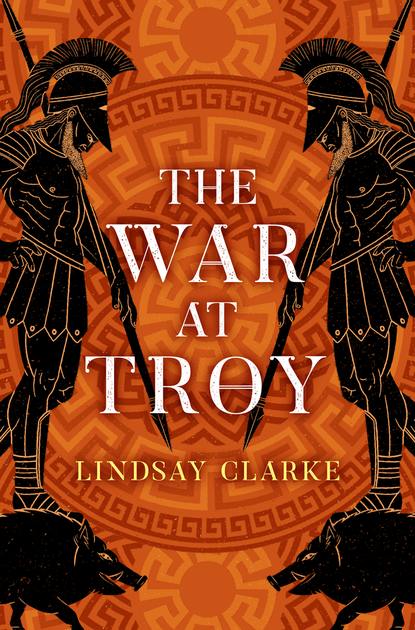 Lindsay  Clarke - The War at Troy