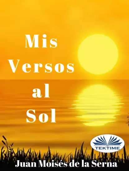 Обложка книги Mis Versos Al Sol, Dr. Juan Moisés De La Serna