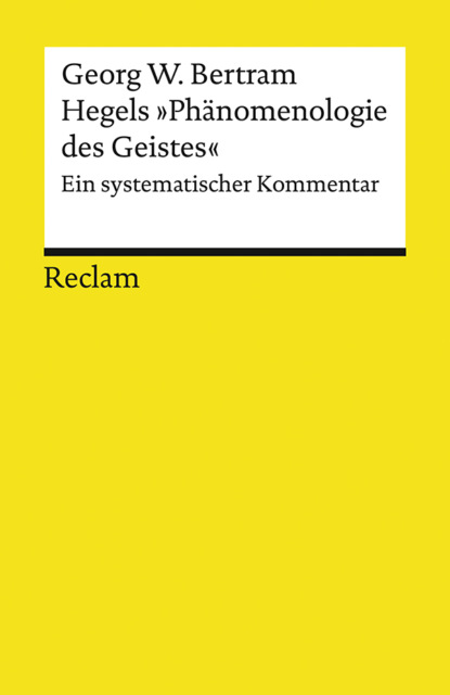 Georg W. Bertram - Hegels "Phänomenologie des Geistes". Ein systematischer Kommentar