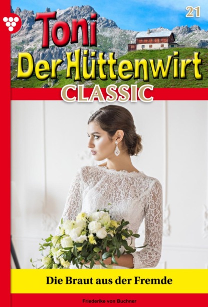 Friederike von Buchner - Toni der Hüttenwirt Classic 21 – Heimatroman