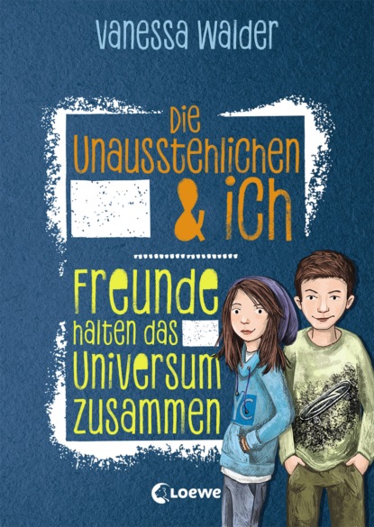 Vanessa Walder - Die Unausstehlichen & ich - Freunde halten das Universum zusammen