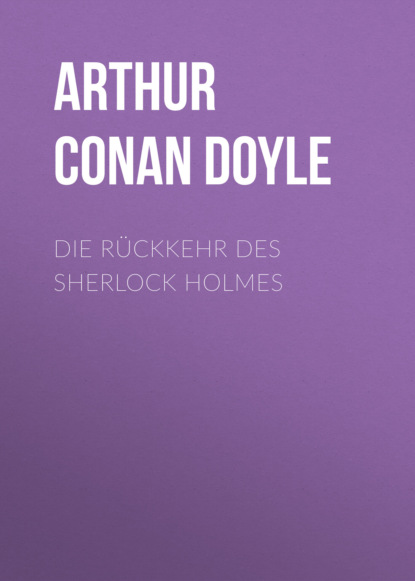 Arthur Conan Doyle - Die Rückkehr des Sherlock Holmes