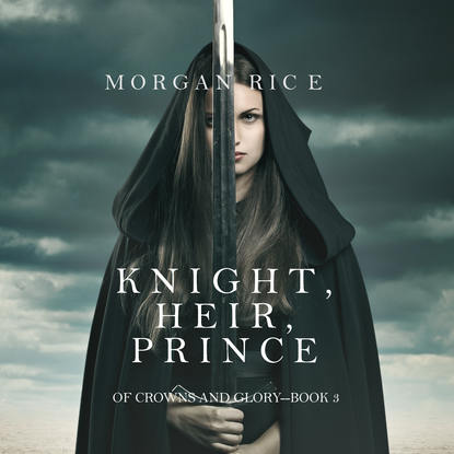 Морган Райс — Knight, Heir, Prince