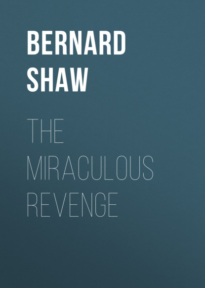 Bernard Shaw - The Miraculous Revenge