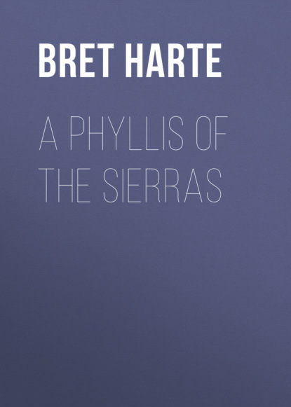 Bret Harte - A Phyllis of the Sierras