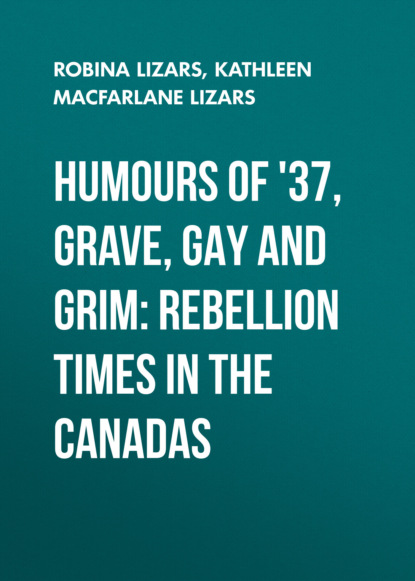 Robina Lizars - Humours of '37, Grave, Gay and Grim: Rebellion Times in the Canadas