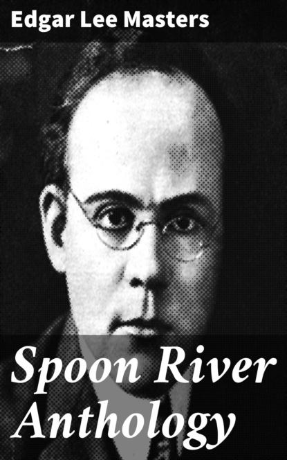 Edgar Lee Masters - Spoon River Anthology