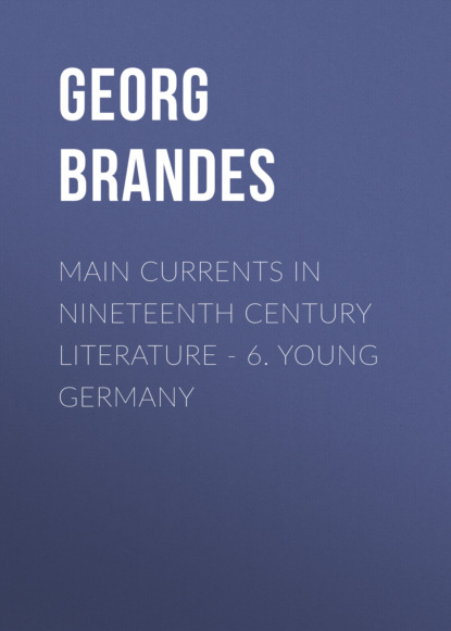 Georg Brandes - Main Currents in Nineteenth Century Literature - 6. Young Germany