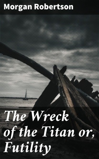 

The Wreck of the Titan or, Futility