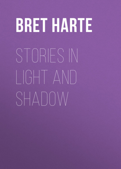 Bret Harte - Stories in Light and Shadow
