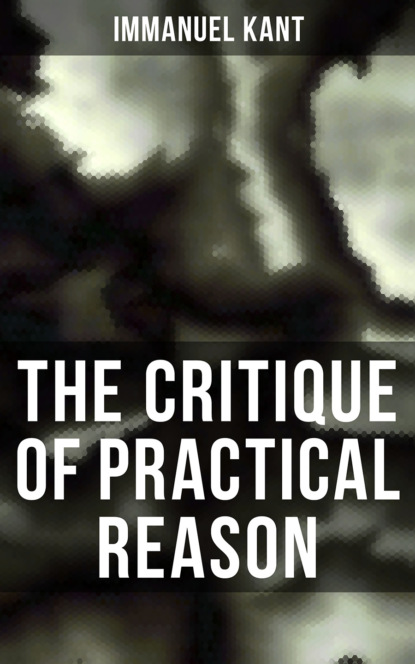 Immanuel Kant - The Critique of Practical Reason
