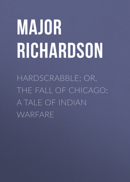 

Hardscrabble; or, the fall of Chicago: a tale of Indian warfare