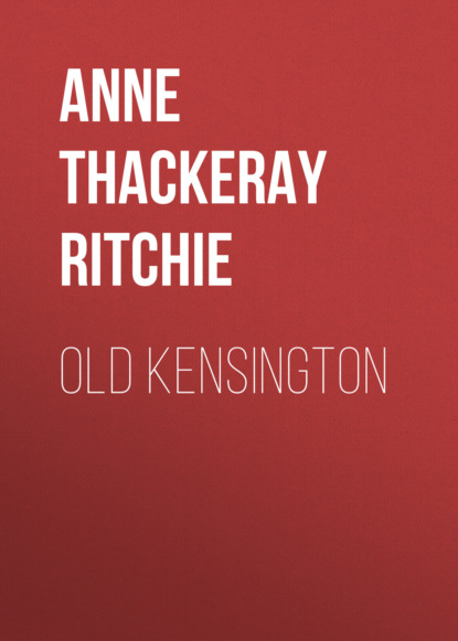 Anne Thackeray Ritchie - Old Kensington