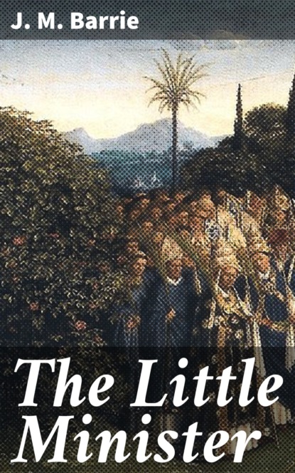 J. M. Barrie - The Little Minister