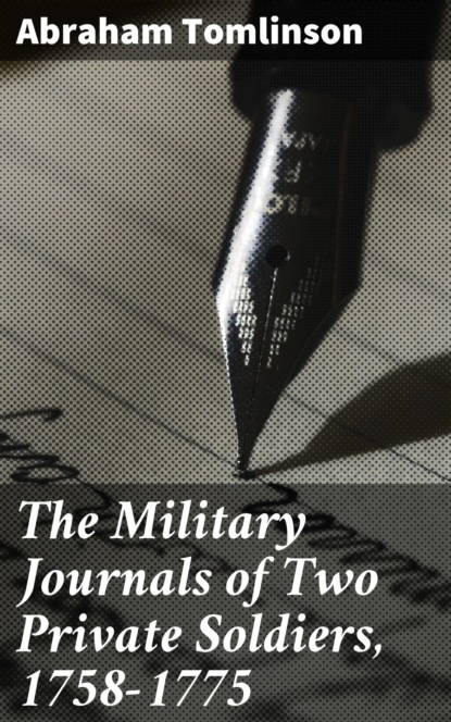 Abraham Tomlinson - The Military Journals of Two Private Soldiers, 1758-1775