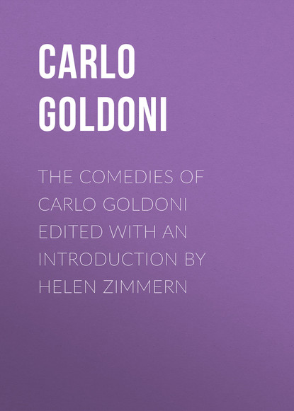 Carlo Goldoni - The Comedies of Carlo Goldoni edited with an introduction by Helen Zimmern