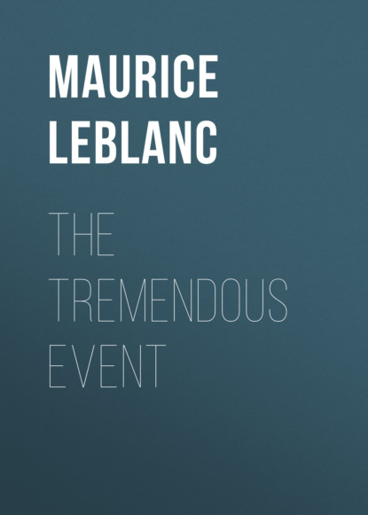 Морис Леблан - The Tremendous Event