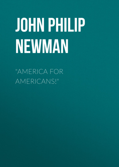 John Philip Newman - "America for Americans!"