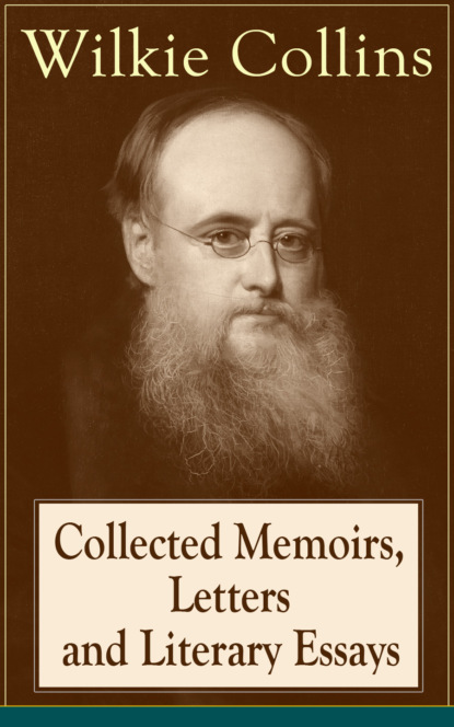 Уилки Коллинз - The Autobiographical Works of Wilkie Collins