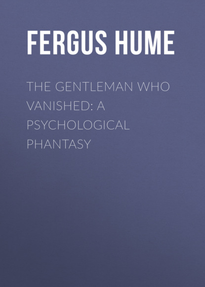 Fergus  Hume - The Gentleman Who Vanished: A Psychological Phantasy