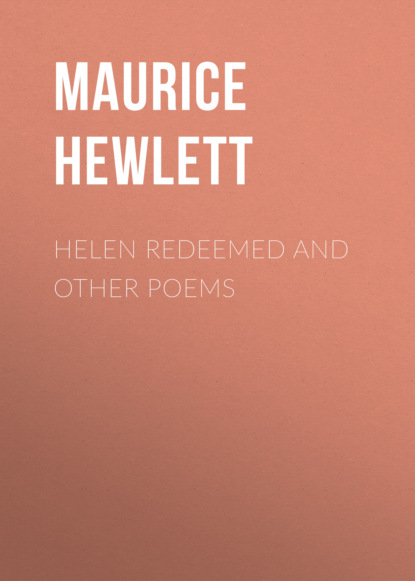 Maurice  Hewlett - Helen Redeemed and Other Poems